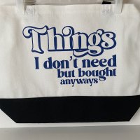 Things I Don't Need But Bought Anyways - Wide 18.5x15x4.8
