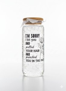 I'm Sorry I Bit You And Pulled Your Hair And Punched You In The Face - Glass Cup