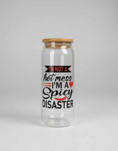 I'm Not A Hot Mess I'm A Spicy Disaster - Glass Cups