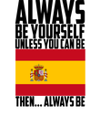 World Cup Spain Always Be Yourself Unless You Can Be Gift