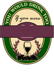 You Would Drink Too Wine Label Gift