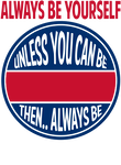 Always Be Yourself Unless You Can Be [Custom Name] Gift