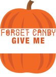 Forget Candy Give Me (Pumpkin) Gift