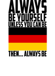World Cup Germany Always Be Yourself Unless You Can Be Gift