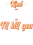 Be Kind To My Pet or I'll kill you Gift
