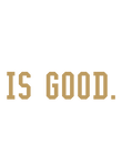 [Custom] Is Good - Gold Text Gift