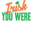 Irish ( I Wish) You Were Custom Gift