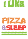I like Pizza And Sleep Gift