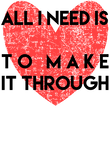 All I Need Is Blank To Get Me Through Gift