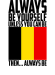 world Cup Belgium Always Be Yourself Unless You Can Be Gift