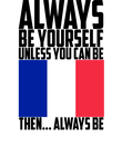 World Cup France Always Be Yourself Unless You Can Be Gift