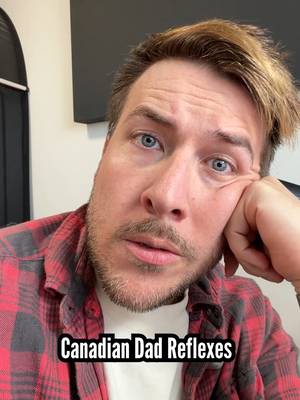 My Canadian Dad reflexes are serving me well.