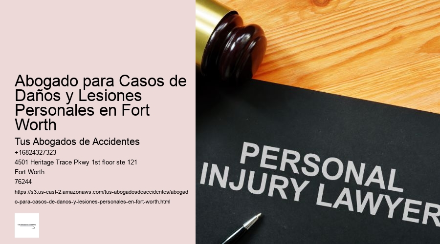 Abogado para Casos de Daños y Lesiones Personales en Fort Worth