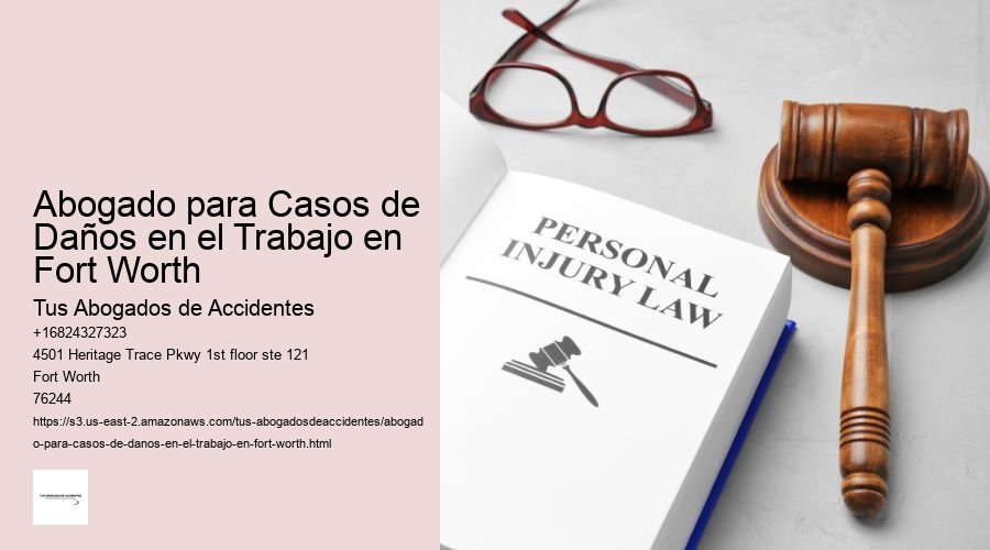 Abogado para Casos de Daños en el Trabajo en Fort Worth