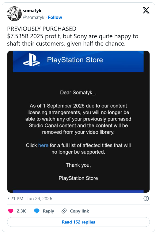 A notícia foi divulgada pelo usuário somatyk, do fórum X, que publicou a notificação recebida da PlayStation esta semana. Além da informação direta de que os filmes comprados seriam excluídos de sua conta em 1º de setembro, a mensagem concluía com: “Clique aqui para ver a lista completa dos títulos afetados que não serão mais compatíveis. Obrigado.” O mesmo aviso agora está reproduzido na íntegra  no site da PlayStation , juntamente com a lista de 551 filmes e séries de TV que serão removidos das bibliotecas dos usuários.