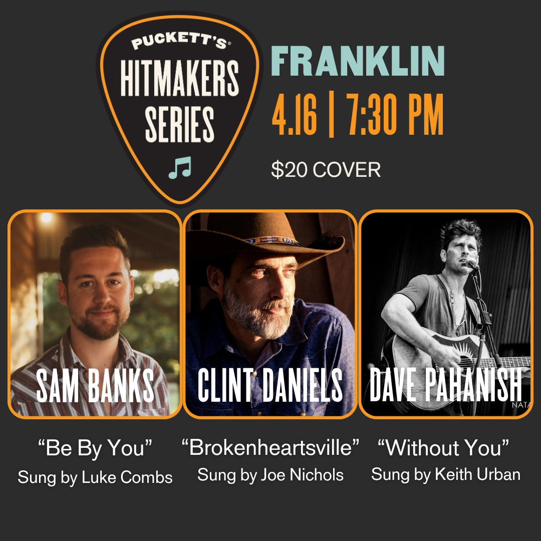 Three country music artists, Sam Banks, Clint Daniels, and Dave Pahanish, perform at Puckett's HitMakers Series in Franklin on April 16th at 7:30 PM in Williamson County, Tennessee.
