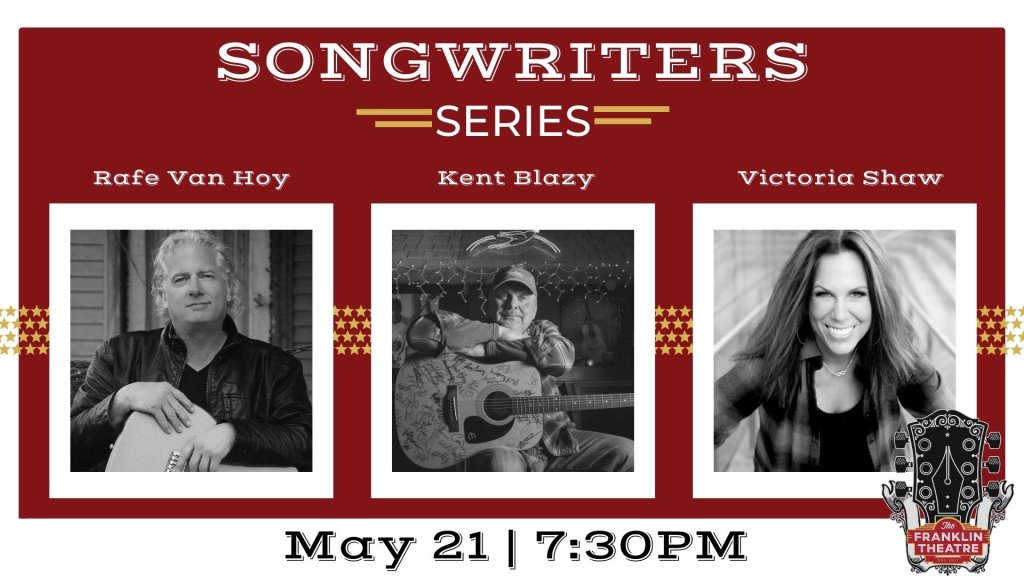 Three singer-songwriters, Rafe Van Hoy, Kent Blazy, and Victoria Shaw, perform at the Franklin Theatre on May 21 at 7:30 PM in Williamson County, Tennessee.