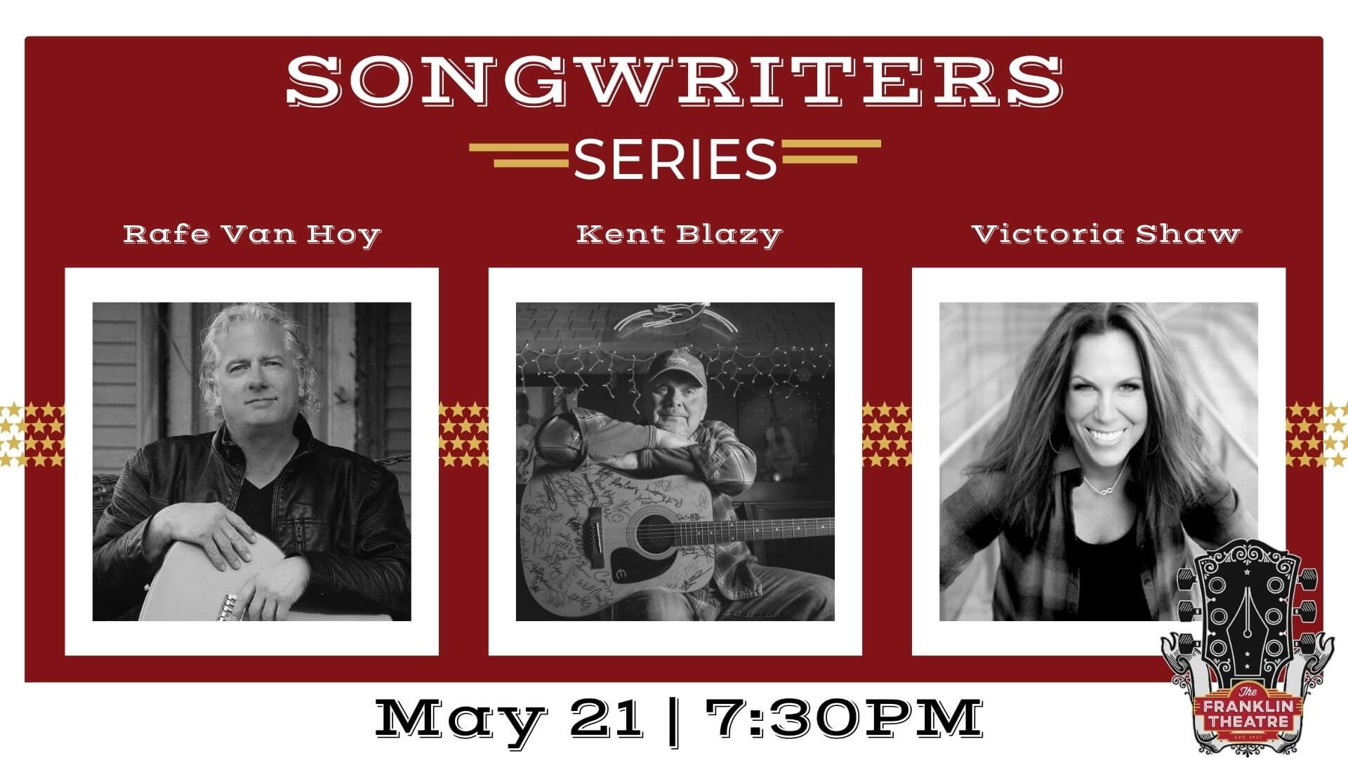 The Franklin Theatre Songwriters Series: Rafe Van Hoy, Kent Blazy, and Victoria Shaw Three singer-songwriters, Rafe Van Hoy, Kent Blazy, and Victoria Shaw, perform at the Franklin Theatre on May 21 at 7:30 PM in Williamson County, Tennessee.