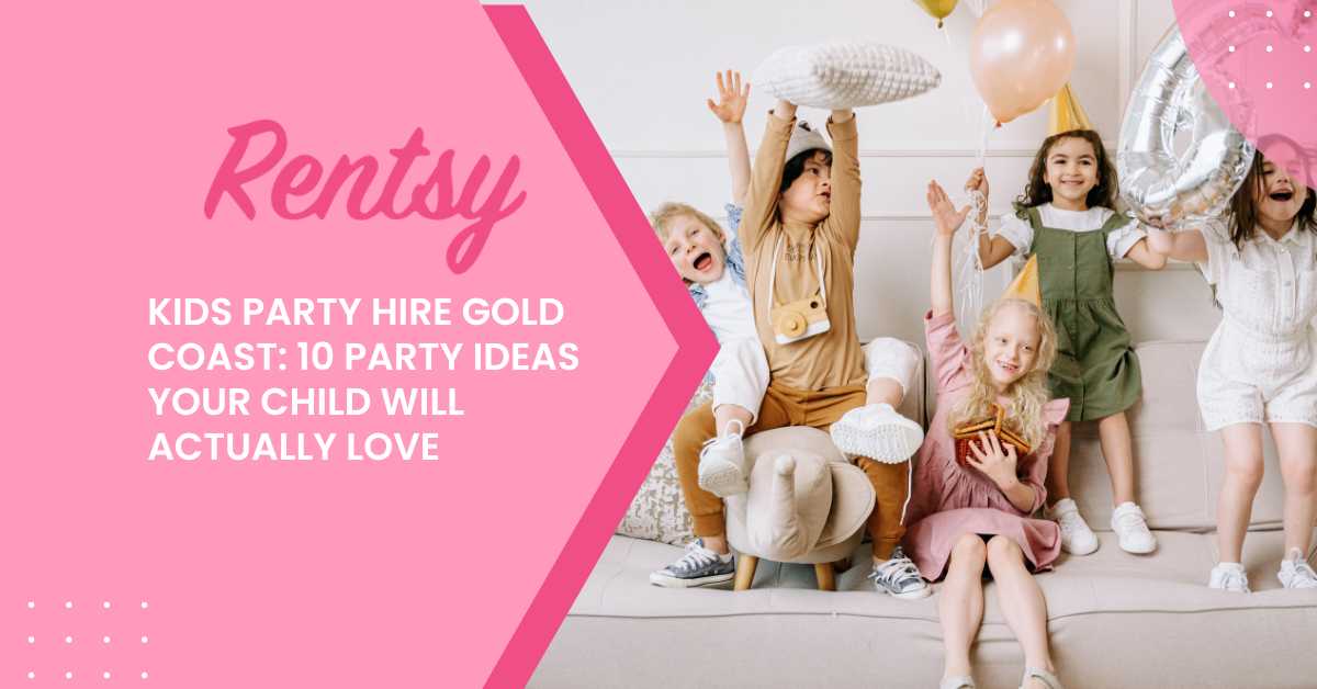 Kids Party Hire Gold Coast: 10 Party Ideas Your Child Will Actually Love